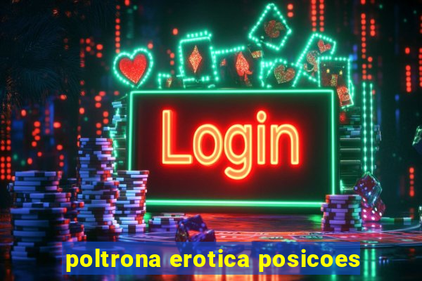 poltrona erotica posicoes